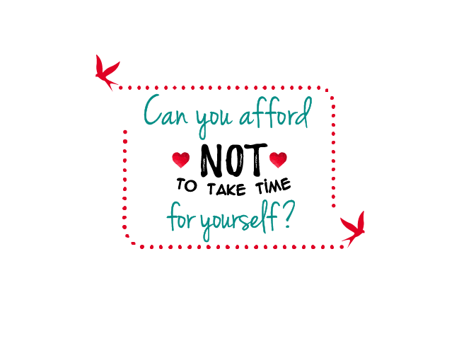 can you afford not take time for yourself