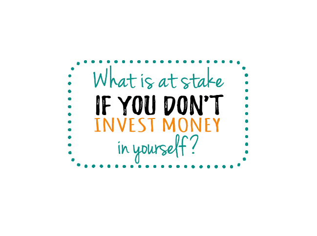 what is at stake if you dont invest money in yourself